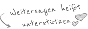 Weitersagen hei�t unterst�tzen